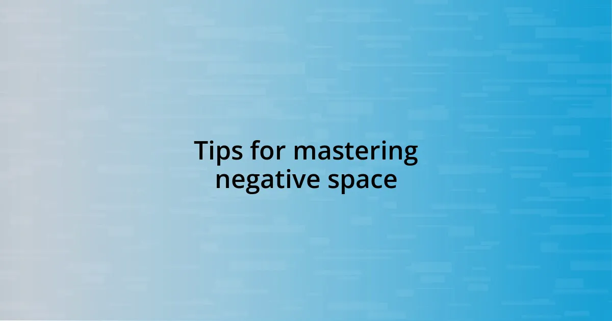 Tips for mastering negative space