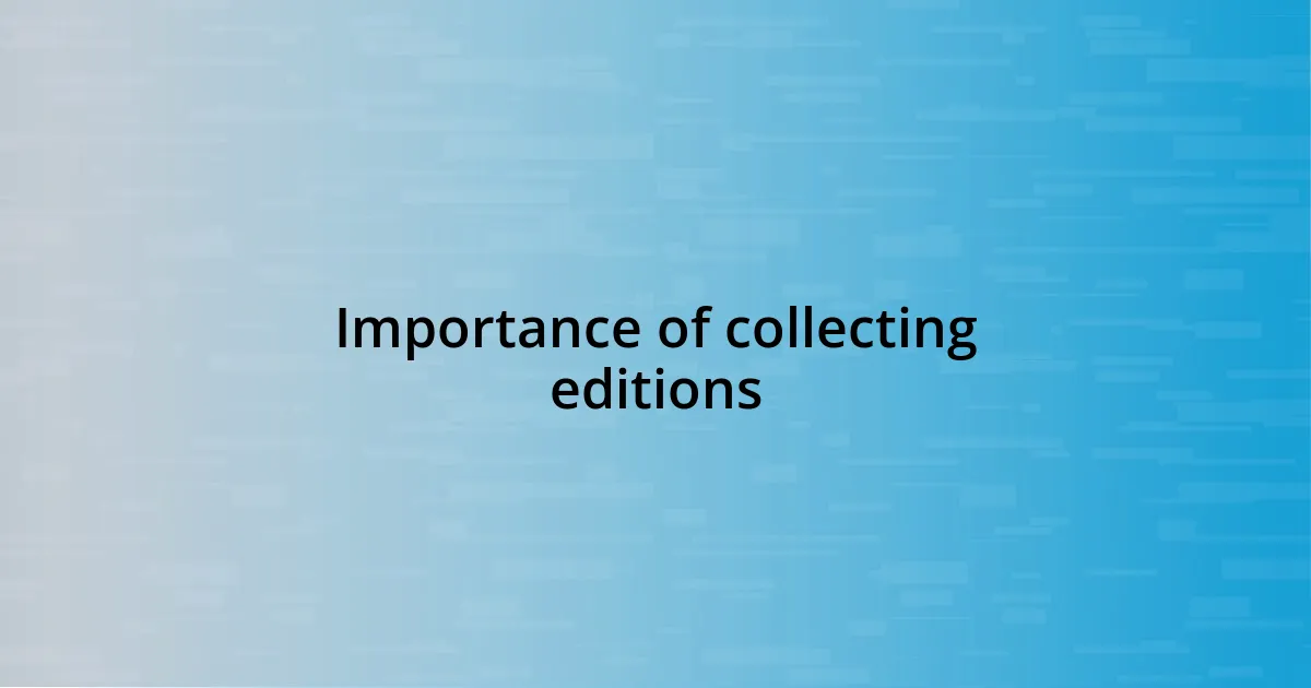 Importance of collecting editions