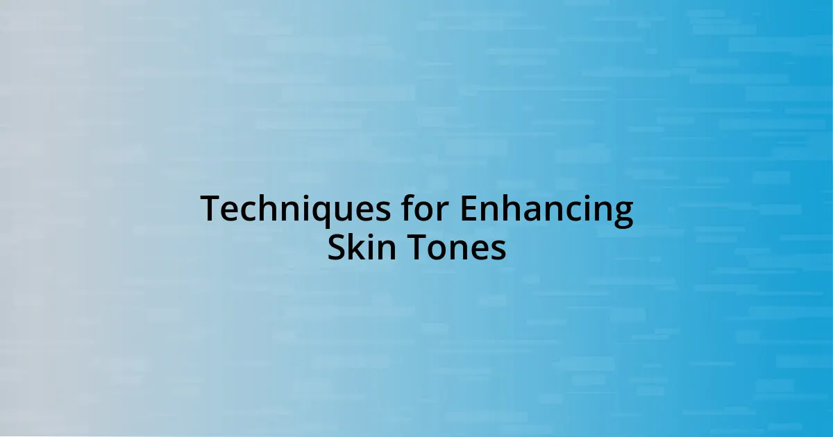 Techniques for Enhancing Skin Tones