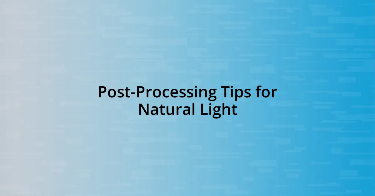 Post-Processing Tips for Natural Light