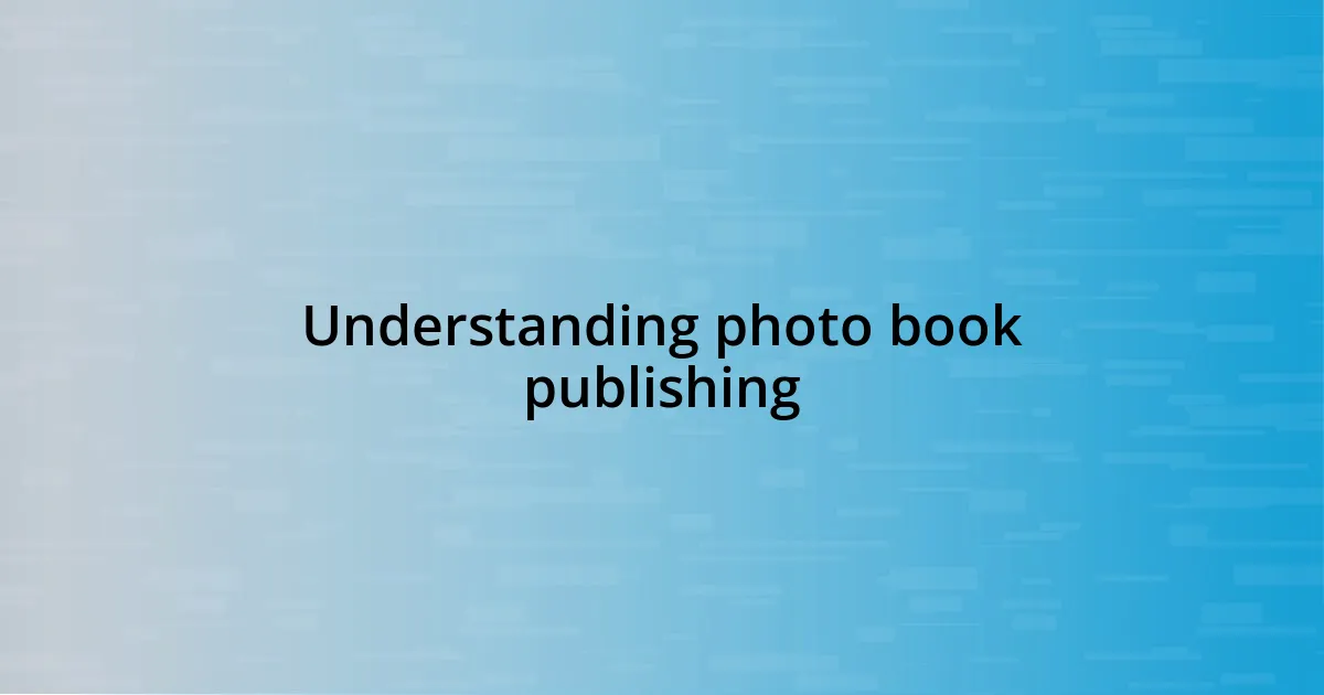 Understanding photo book publishing