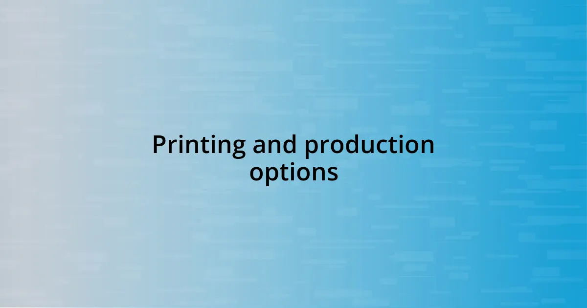 Printing and production options