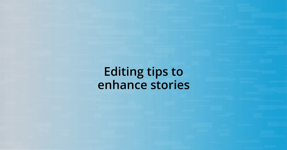 Editing tips to enhance stories