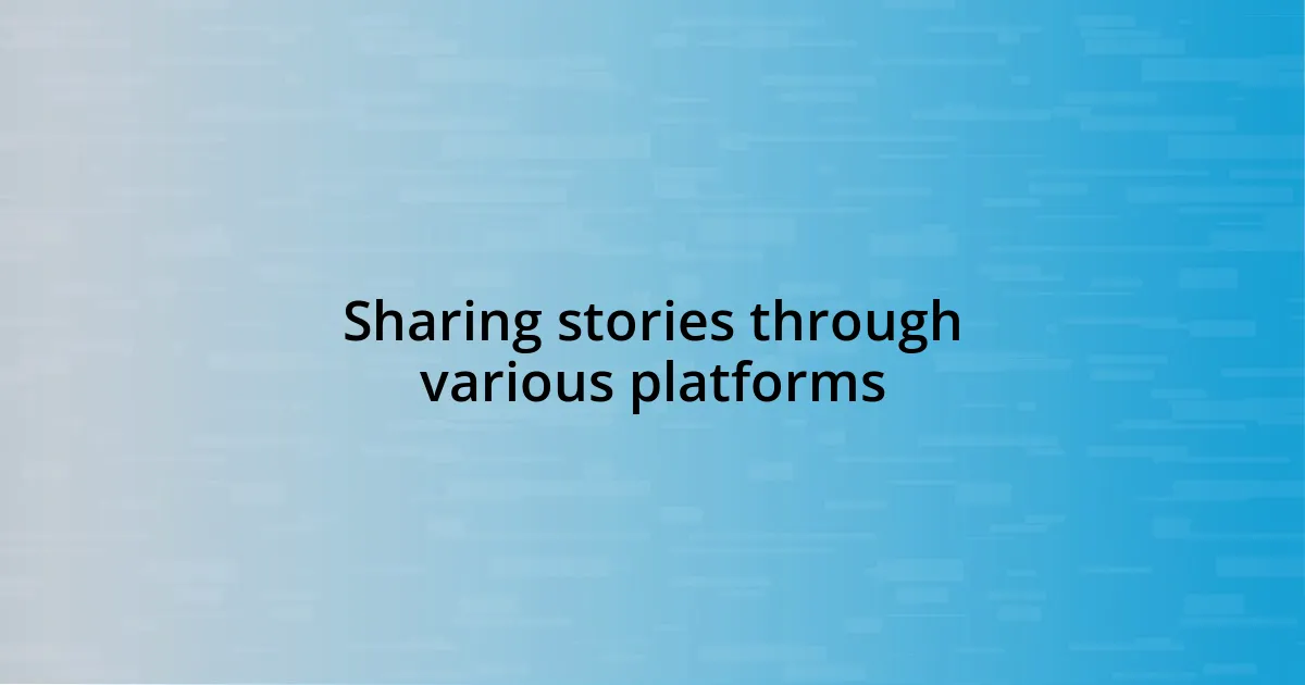 Sharing stories through various platforms