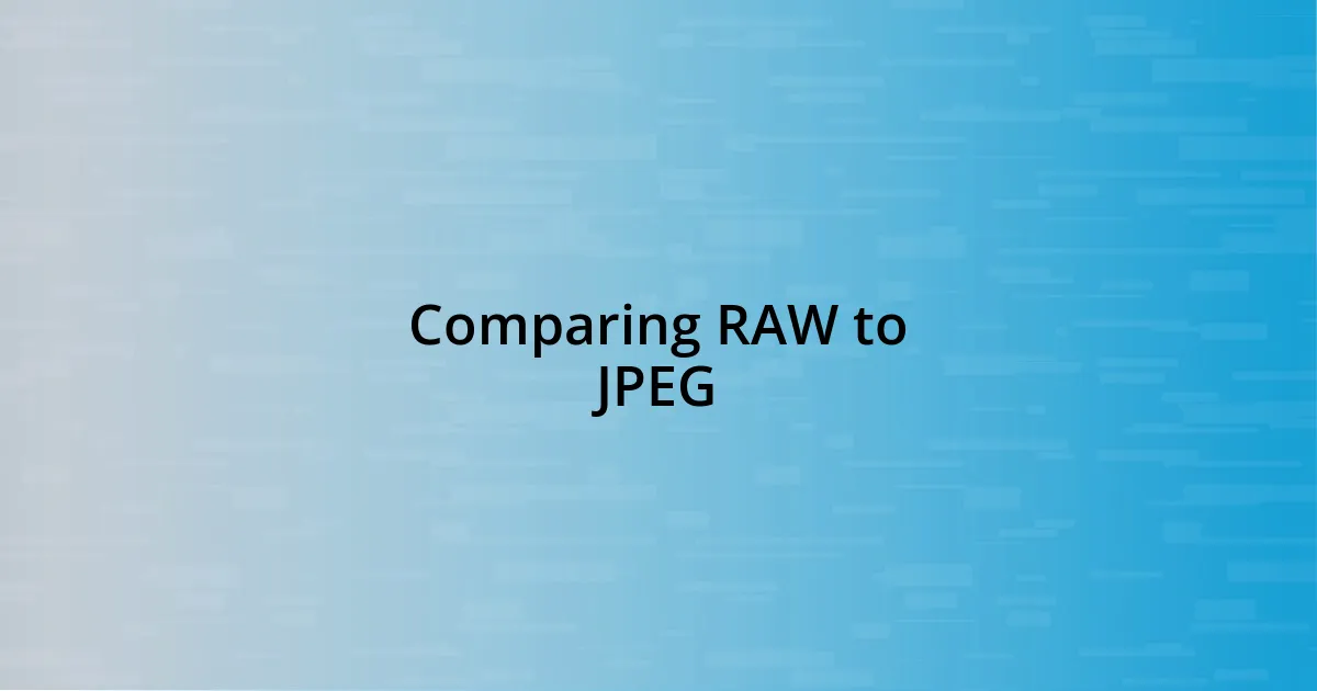 Comparing RAW to JPEG