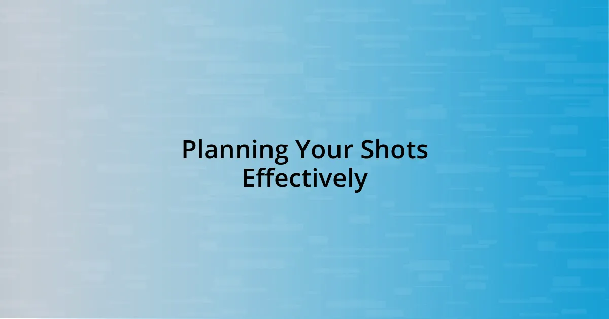 Planning Your Shots Effectively