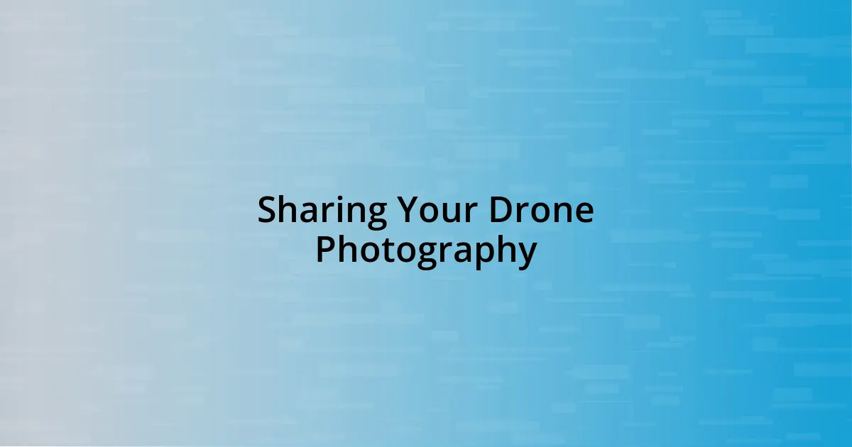 Sharing Your Drone Photography