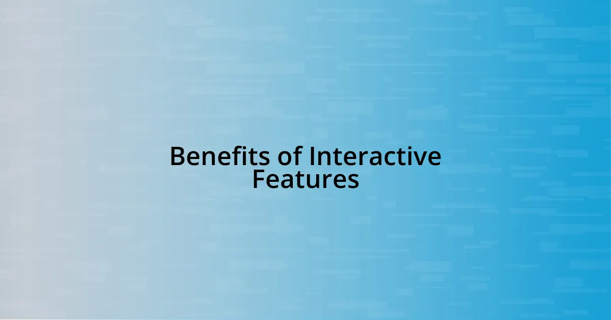 Benefits of Interactive Features