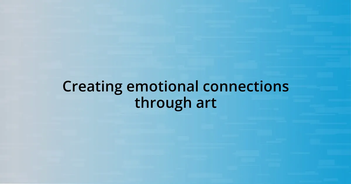 Creating emotional connections through art