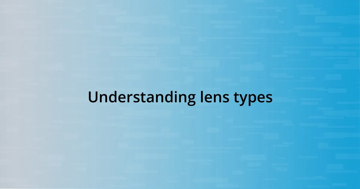 Understanding lens types