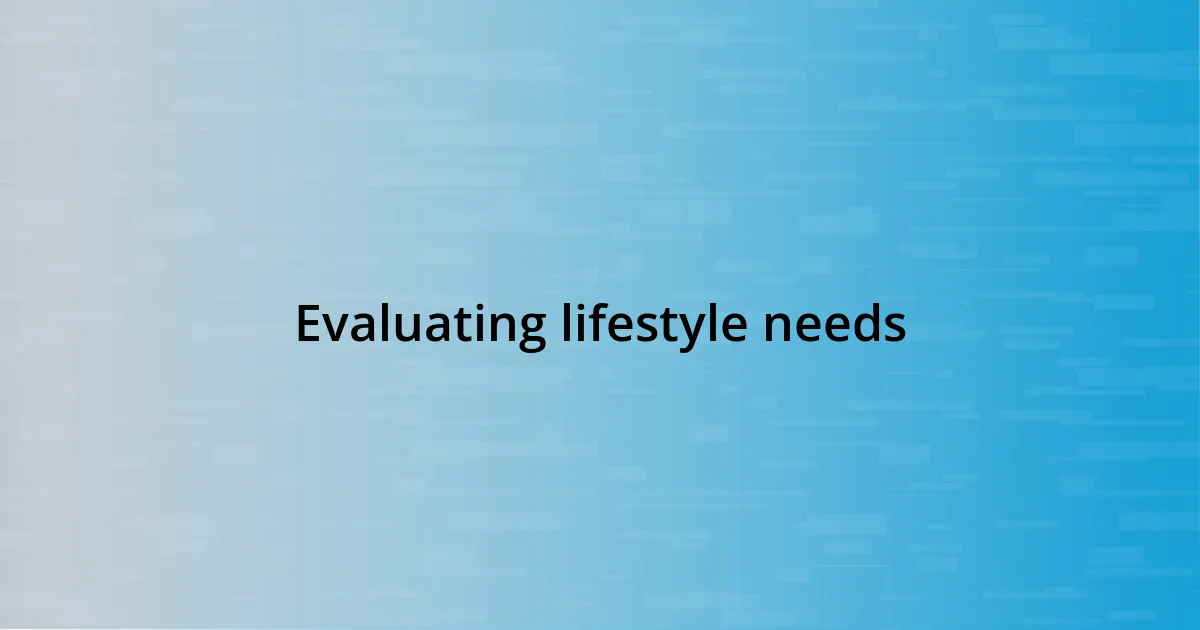 Evaluating lifestyle needs