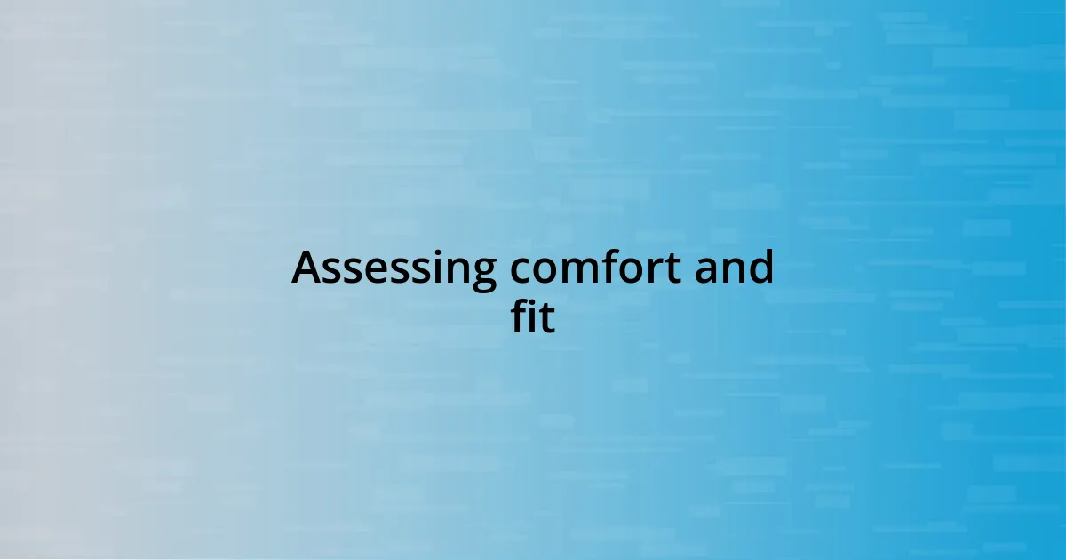 Assessing comfort and fit