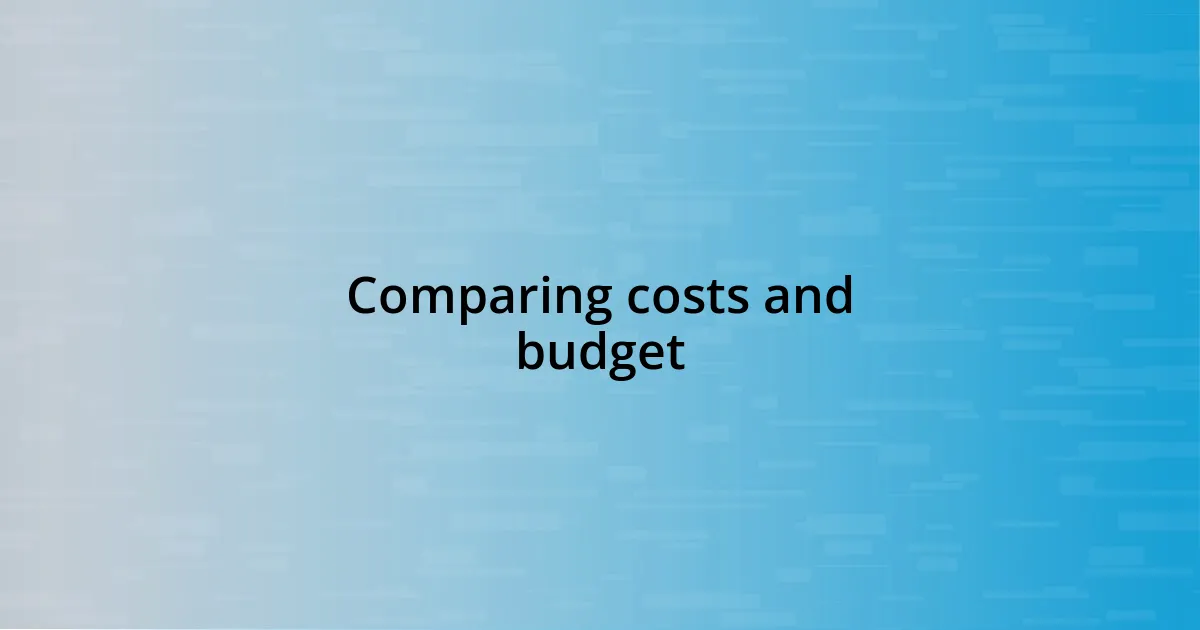 Comparing costs and budget