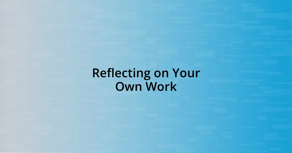 Reflecting on Your Own Work