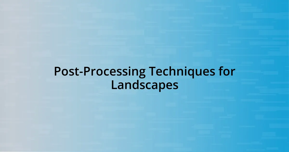 Post-Processing Techniques for Landscapes