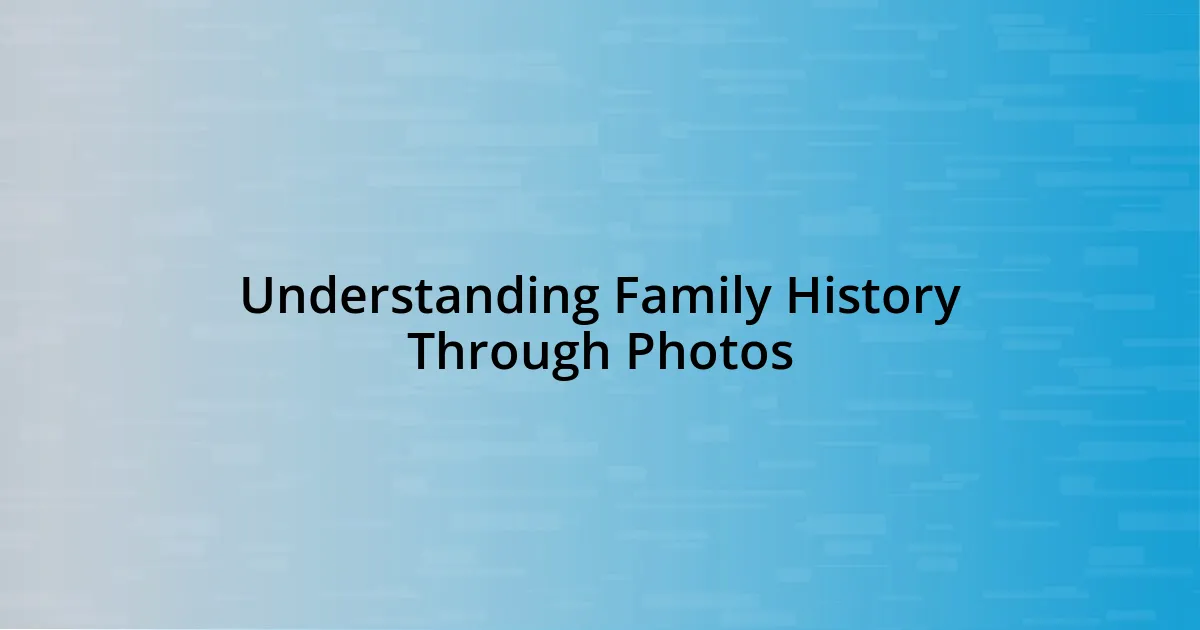 Understanding Family History Through Photos