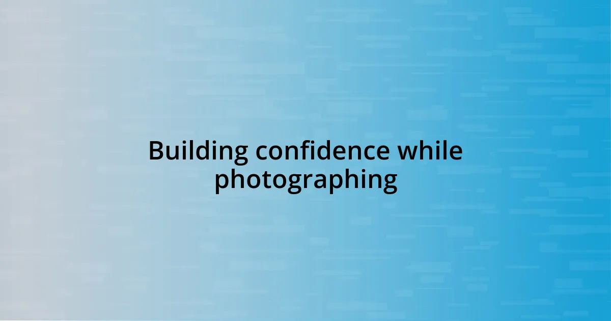 Building confidence while photographing