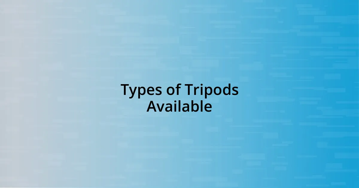 Types of Tripods Available