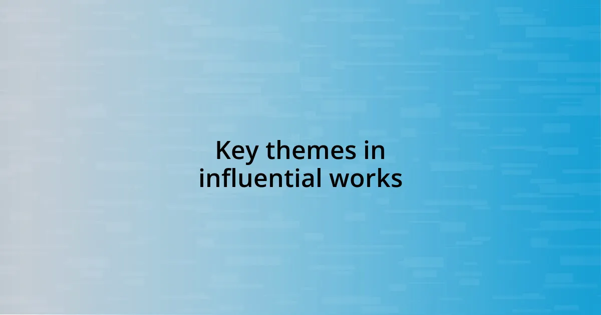 Key themes in influential works