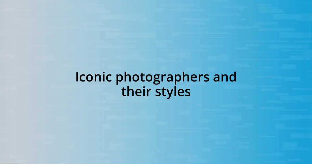 Iconic photographers and their styles