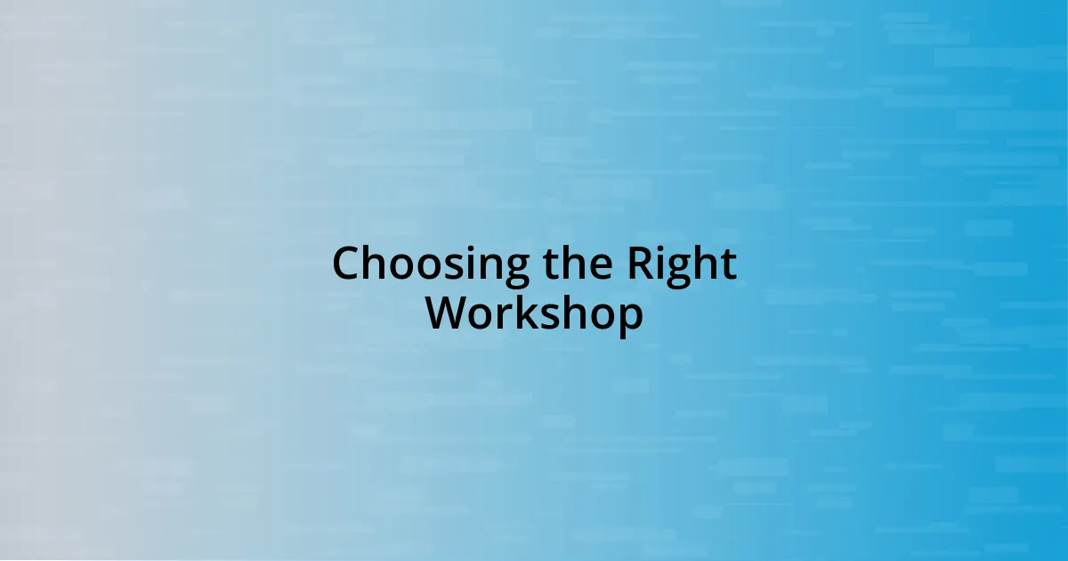 Choosing the Right Workshop