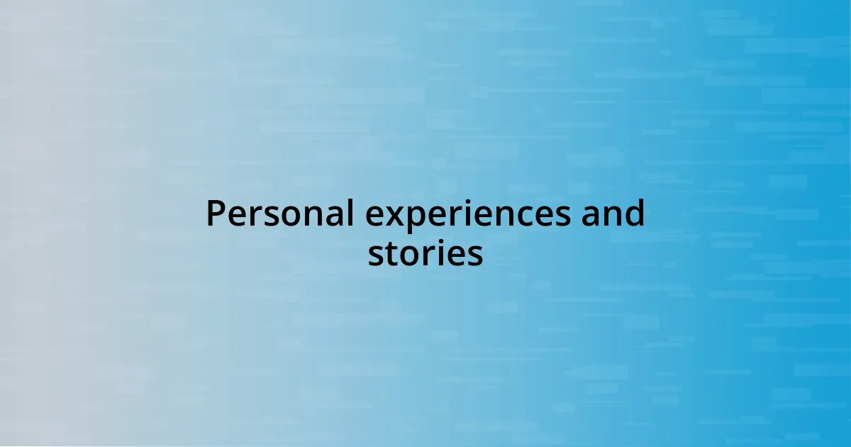 Personal experiences and stories