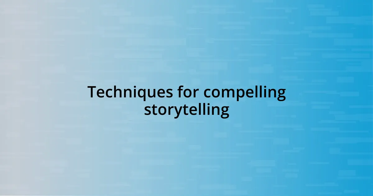 Techniques for compelling storytelling