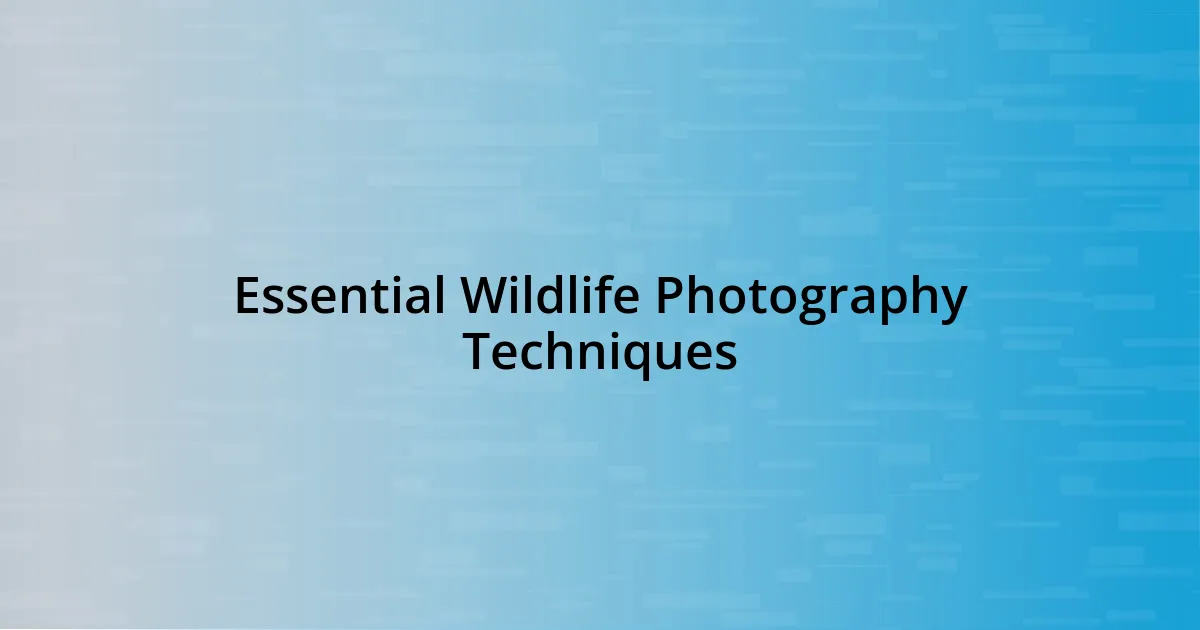 Essential Wildlife Photography Techniques