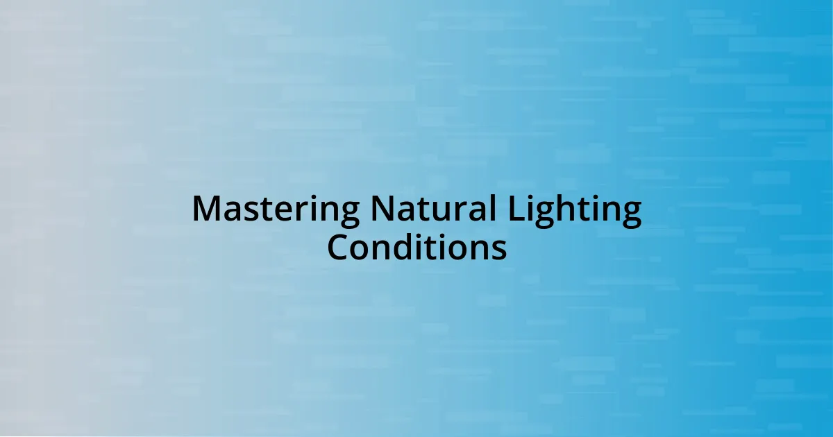 Mastering Natural Lighting Conditions