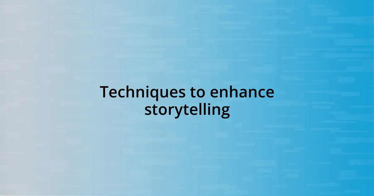 Techniques to enhance storytelling