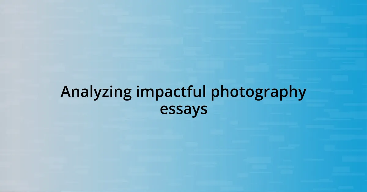 Analyzing impactful photography essays