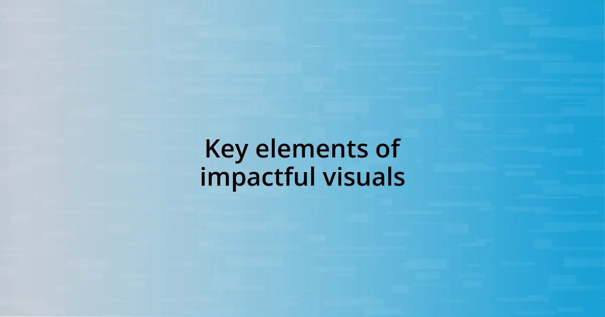 Key elements of impactful visuals