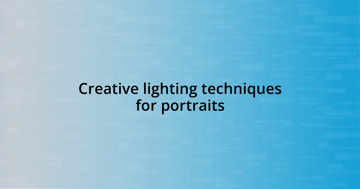 Creative lighting techniques for portraits