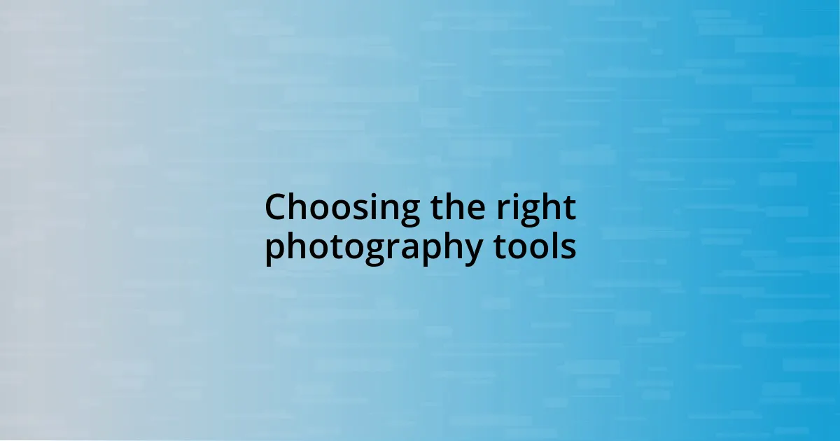 Choosing the right photography tools